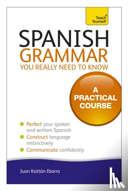 Kattan-Ibarra, Juan - Spanish Grammar You Really Need To Know: Teach Yourself