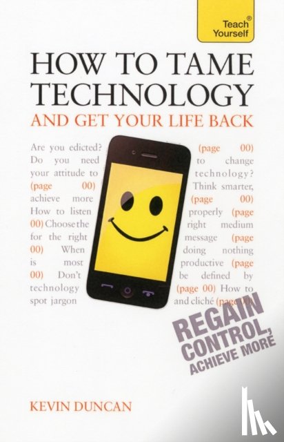 Duncan, Kevin - How to Tame Technology and Get Your Life Back: Teach Yourself