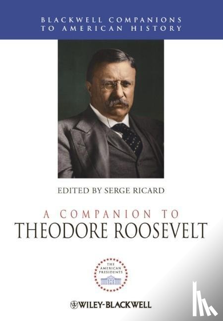  - A Companion to Theodore Roosevelt