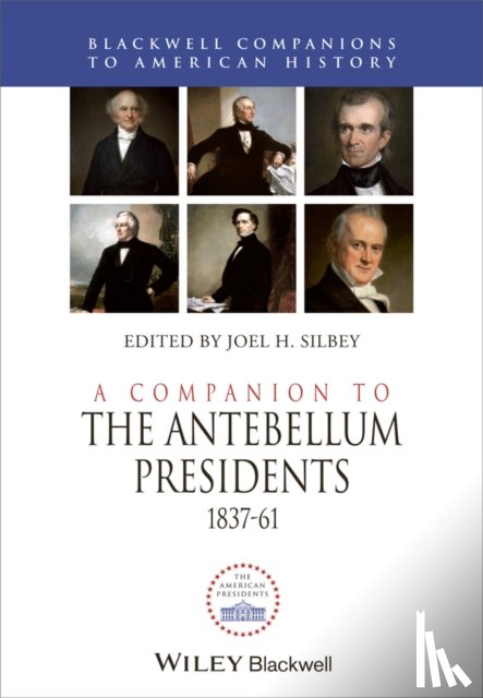  - A Companion to the Antebellum Presidents, 1837 - 1861