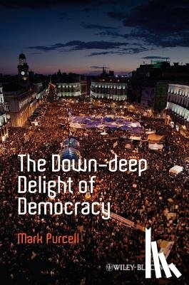 Purcell, Mark (University of Washington - The Down-Deep Delight of Democracy