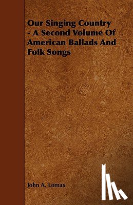 Lomax, John A. - Our Singing Country - A Second Volume of American Ballads and Folk Songs