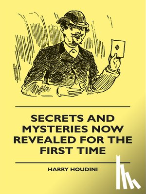 Houdini, Harry - Secrets And Mysteries Now Revealed For The First Time