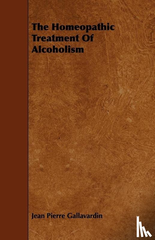 Gallavardin, Jean Pierre - The Homeopathic Treatment of Alcoholism