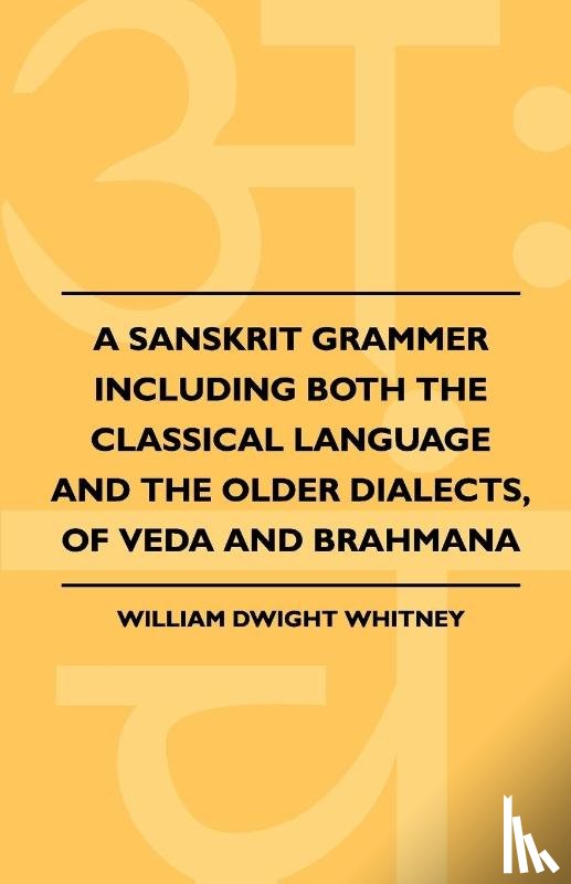 Whitney, William Dwight - A Sanskrit Grammer Including Both the Classical Language and the Older Dialects, of Veda and Brahmana