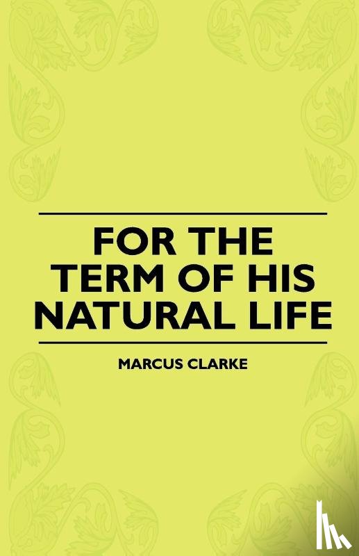 Clarke, Marcus - For The Term Of His Natural Life