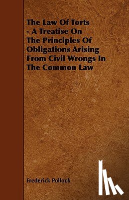 Pollock, Frederick - The Law of Torts - A Treatise on the Principles of Obligations Arising from Civil Wrongs in the Common Law