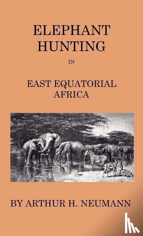 Neumann, Arthur H. - Elephant-Hunting In East Equatorial Africa