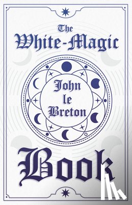 Breton, John Le - The White-Magic Book