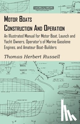 Russell, Thomas Herbert - Motor Boats - Construction And Operation - An Illustrated Manual For Motor Boat, Launch And Yacht Owners, Operator's Of Marine Gasolene Engines, And Amateur Boat-Builders