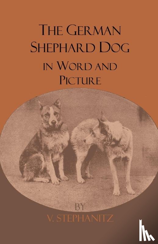 Stephanitz, V. - The German Shepherd Dog In Word And Picture