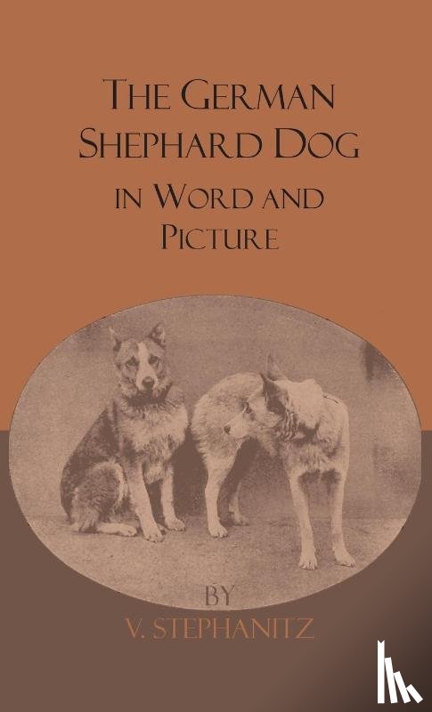 Stephanitz, V. - The German Shepherd Dog In Word And Picture