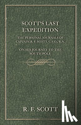 Barrie, Sir J. M. - Scott's Last Expedition - The Personal Journals Of Captain R. F. Scott, C.V.O., R.N., On His Journey To The South Pole