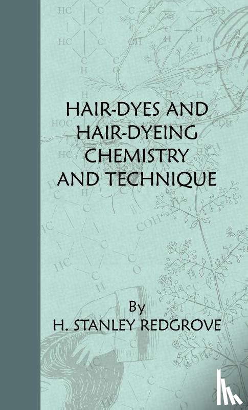 Redgrove, H. Stanley - Hair-Dyes And Hair-Dyeing Chemistry And Technique