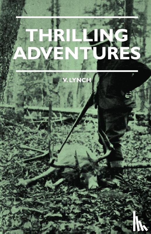Lynch, V. E. - Thrilling Adventures - Guilding, Trapping, Big Game Hunting - From the Rio Grande to the Wilds of Maine