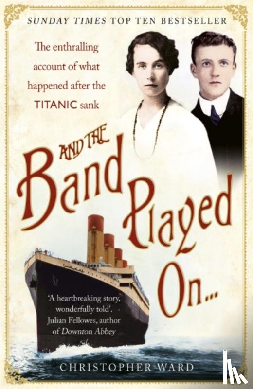 Ward, Christopher - And the Band Played On: The enthralling account of what happened after the Titanic sank