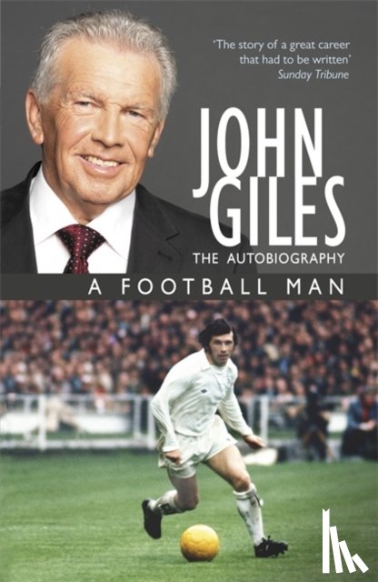 Giles, John - John Giles: A Football Man - My Autobiography
