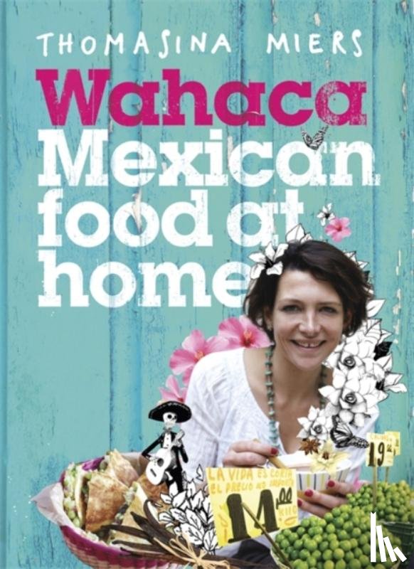 Miers, Thomasina - Wahaca - Mexican Food at Home