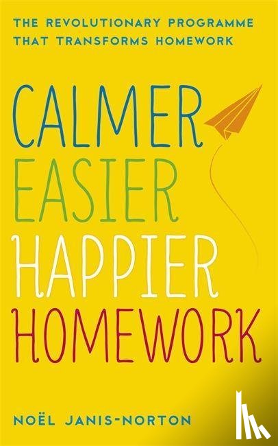 Janis-Norton, Noel - Calmer, Easier, Happier Homework
