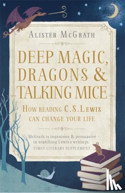McGrath, Alister - Deep Magic, Dragons and Talking Mice