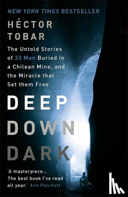 Hector Tobar - Deep Down Dark: The Untold Stories of 33 Men Buried in a Chilean Mine, and the Miracle that Set them Free