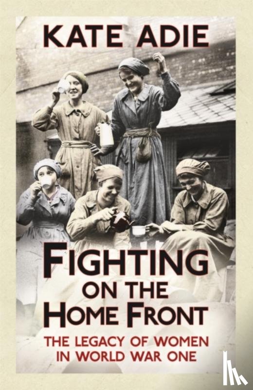 Adie, Kate - Fighting on the Home Front