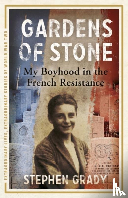 Grady, Stephen, Wright, Michael - Gardens of Stone: My Boyhood in the French Resistance