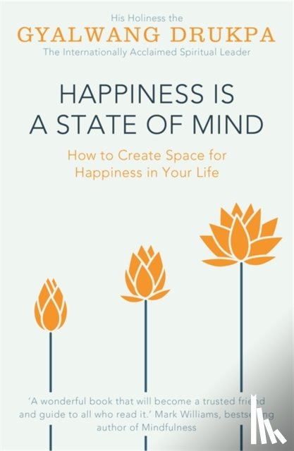 Drukpa, His Holiness The Gyalwang - Happiness is a State of Mind