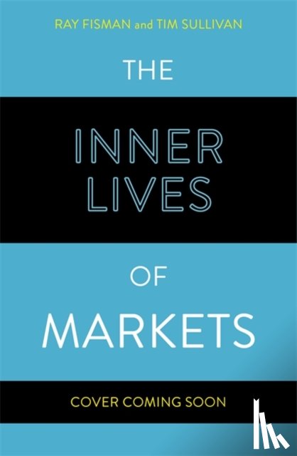 Fisman, Ray, Sullivan, Tim - The Inner Lives of Markets