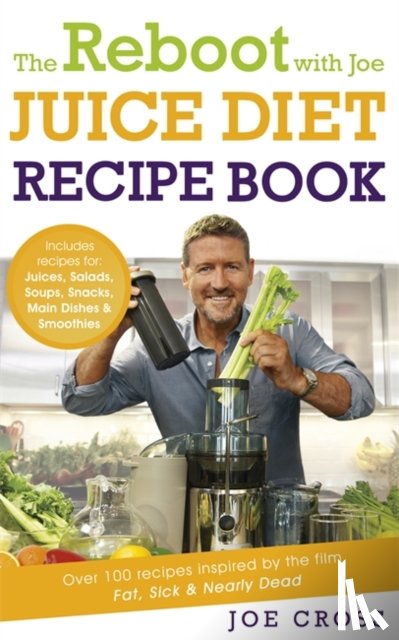 Cross, Joe - The Reboot with Joe Juice Diet Recipe Book: Over 100 recipes inspired by the film 'Fat, Sick & Nearly Dead'