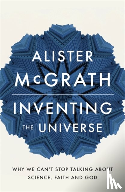 McGrath, Dr Alister E - Inventing the Universe