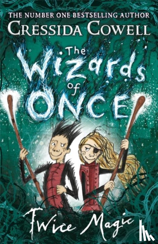 Cowell, Cressida - The Wizards of Once: Twice Magic