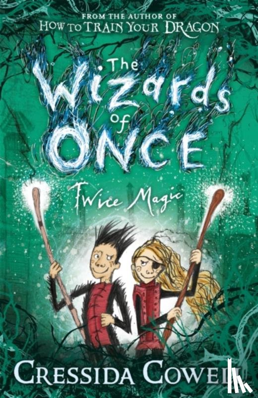 Cowell, Cressida - The Wizards of Once: Twice Magic