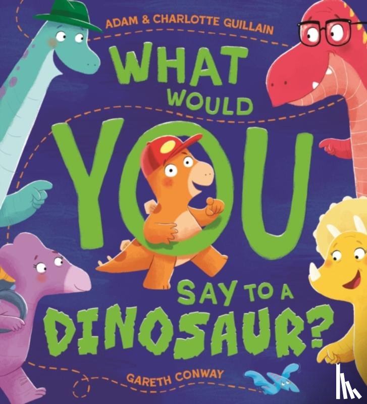 Guillain, Adam, Guillain, Charlotte - What Would You Say to a Dinosaur?