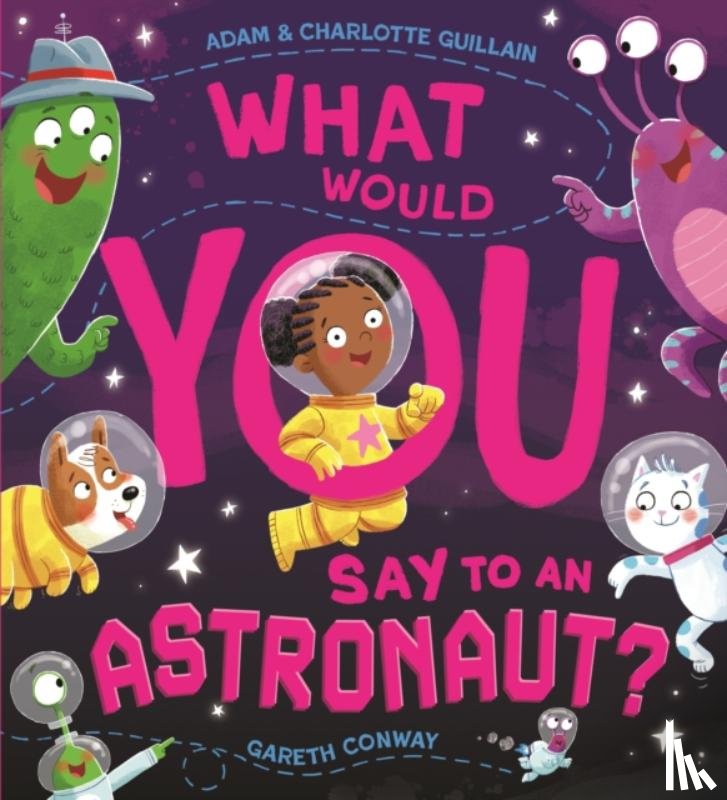 Guillain, Adam, Guillain, Charlotte - What Would You Say to an Astronaut?