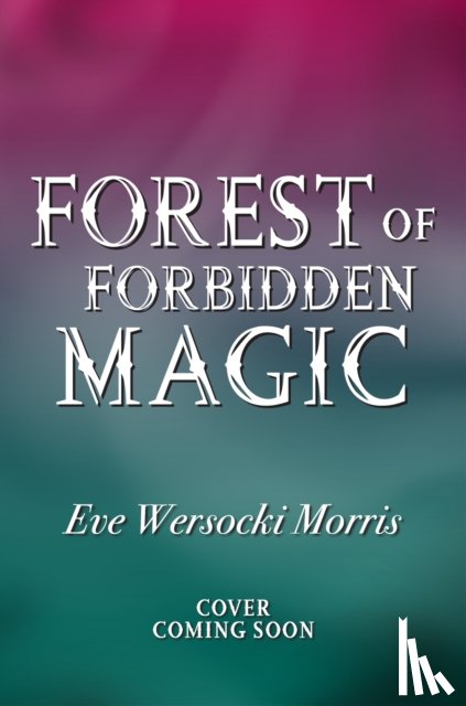 Wersocki Morris, Eve - Forest of Forbidden Magic