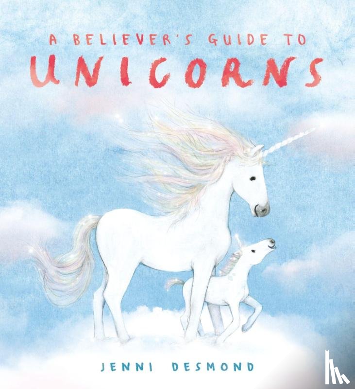 Desmond, Jenni - A Believer's Guide to Unicorns