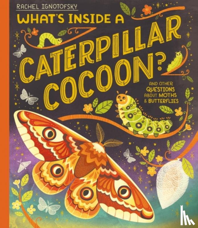 Ignotofsky, Rachel - What's Inside a Caterpillar Cocoon?