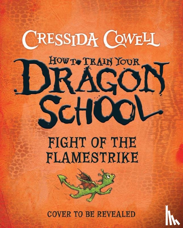 Cowell, Cressida - How To Train Your Dragon School: Fight of the Flamestrike