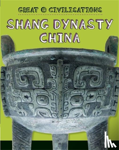 Kelly, Tracey - Great Civilisations: Shang Dynasty China