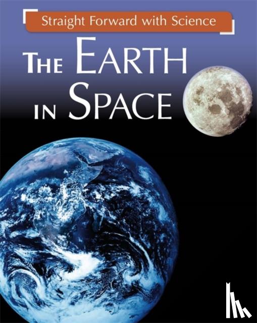 Riley, Peter - Straight Forward with Science: The Earth in Space