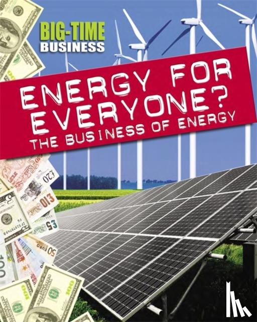 Hunter, Nick - Big-Time Business: Energy for Everyone?: The Business of Energy