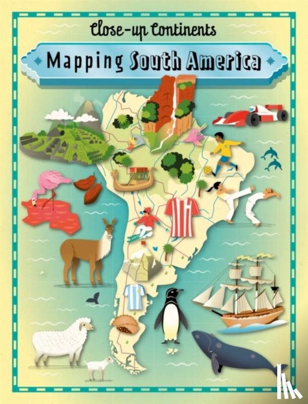Rockett, Paul - Close-up Continents: Mapping South America