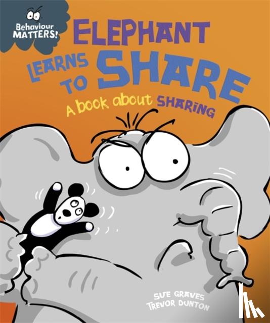 Graves, Sue - Behaviour Matters: Elephant Learns to Share - A book about sharing