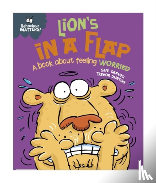 Graves, Sue - Behaviour Matters: Lion's in a Flap - A book about feeling worried