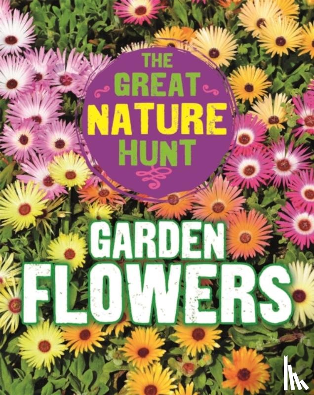 Senker, Cath - The Great Nature Hunt: Garden Flowers