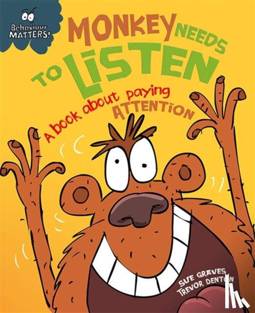 Graves, Sue - Behaviour Matters: Monkey Needs to Listen - A book about paying attention