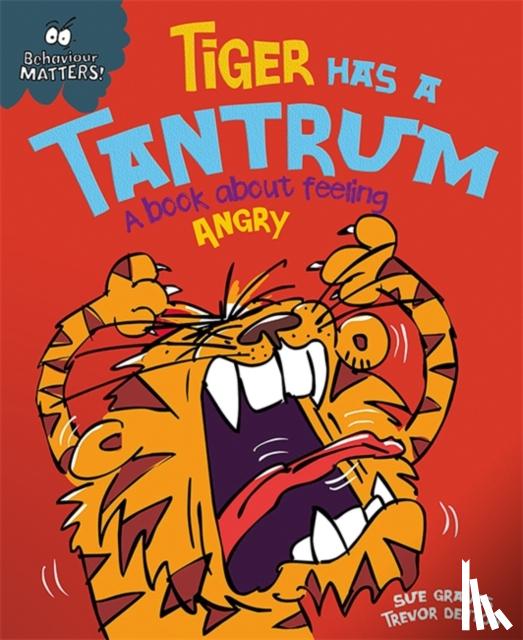 Graves, Sue - Behaviour Matters: Tiger Has a Tantrum - A book about feeling angry