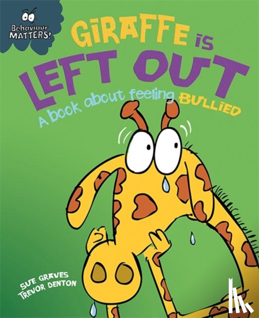 Graves, Sue - Behaviour Matters: Giraffe Is Left Out - A book about feeling bullied
