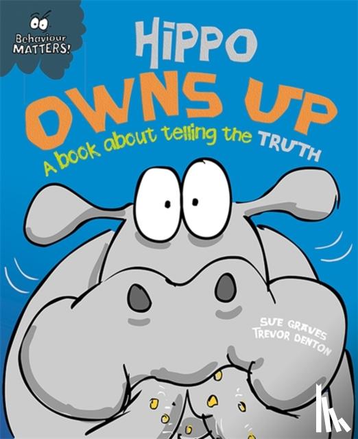 Graves, Sue - Behaviour Matters: Hippo Owns Up - A book about telling the truth